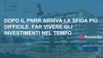 Dopo il Pnrr arriva la sfida più difficile. Far vivere gli investimenti nel tempo